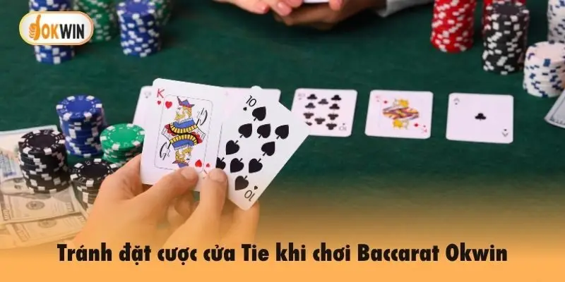 Tránh đặt cược cửa Tie khi chơi Baccarat Okwin