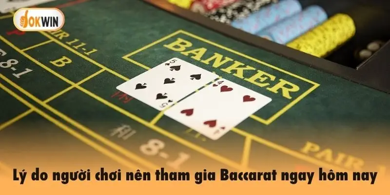 Lý do người chơi nên tham gia Baccarat Okwin ngay hôm nay