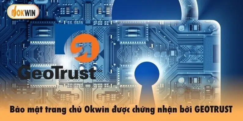 Bảo mật trang chủ Okwin được chứng nhận bởi GEOTRUST