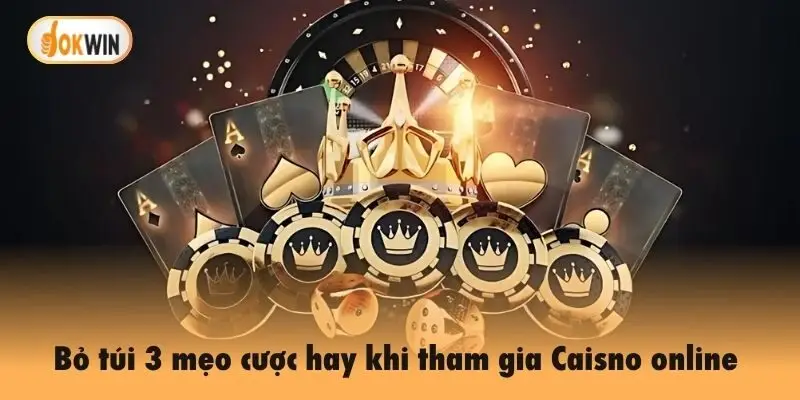 Bỏ túi 3 mẹo cược hay khi tham gia Caisno online Okwin