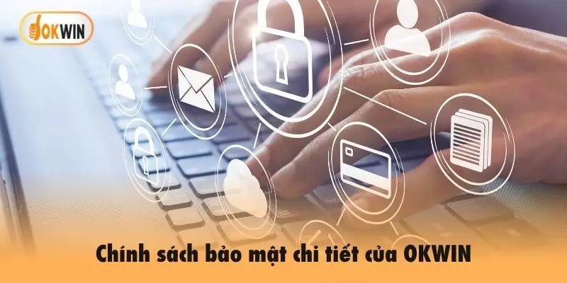 Chính sách bảo mật chi tiết của OKWIN