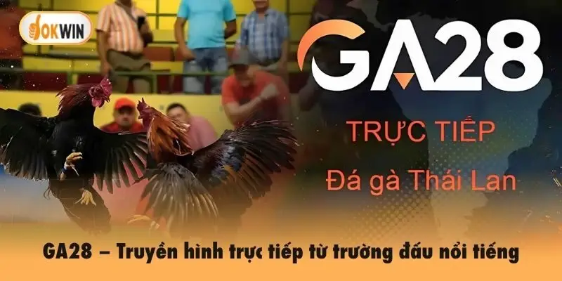 GA28 – Truyền hình trực tiếp từ trường đấu nổi tiếng