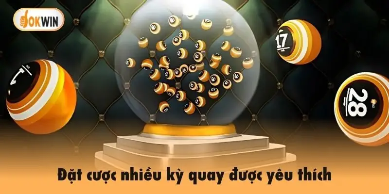Đặt cược nhiều kỳ quay được yêu thích
