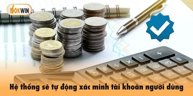 Hệ thống sẽ tự động xác minh tài khoản người dùng