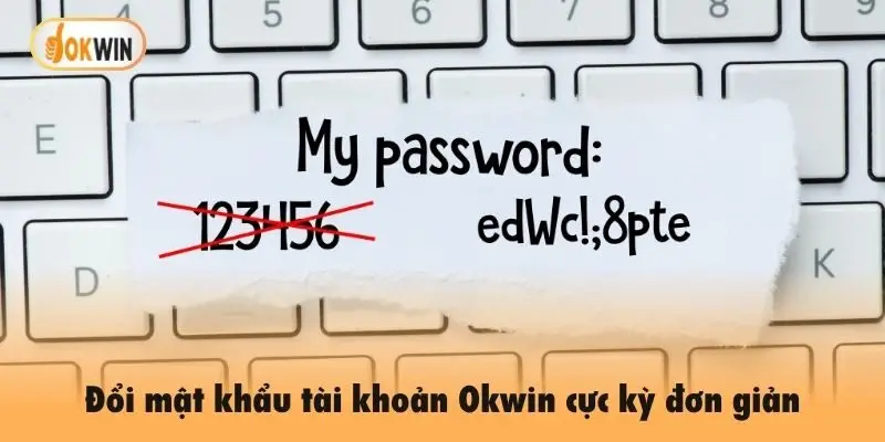 Đổi mật khẩu tài khoản Okwin cực kỳ đơn giản
