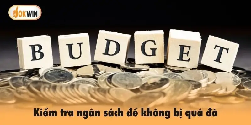 Kiểm tra ngân sách để không bị quá đà