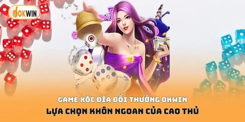 Game xóc đĩa đổi thưởng Okwin