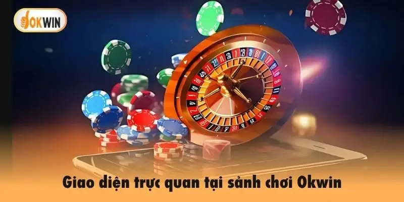 Giao diện trực quan tại sảnh chơi Okwin