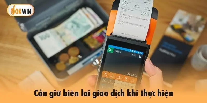 Cần giữ biên lai giao dịch khi thực hiện