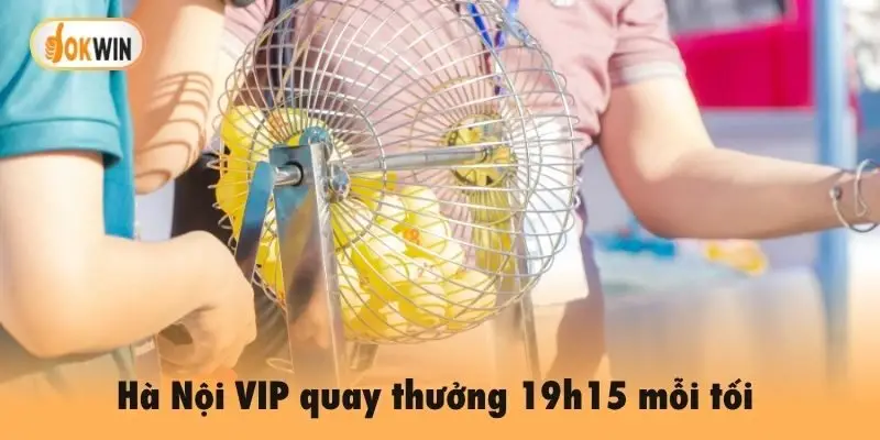 Hà Nội VIP quay thưởng 19h15 mỗi tối