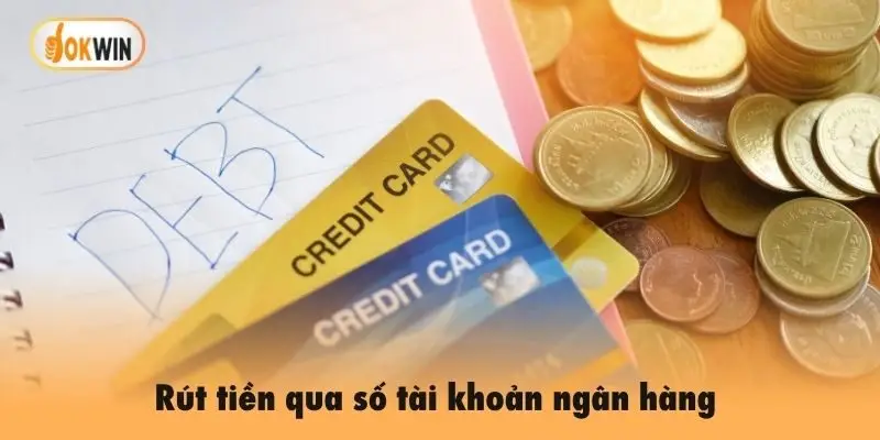 Rút tiền Okwin qua số tài khoản ngân hàng được nhiều người lựa chọn