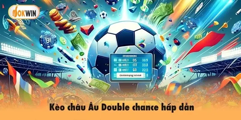 Kèo châu Âu Double chance hấp dẫn