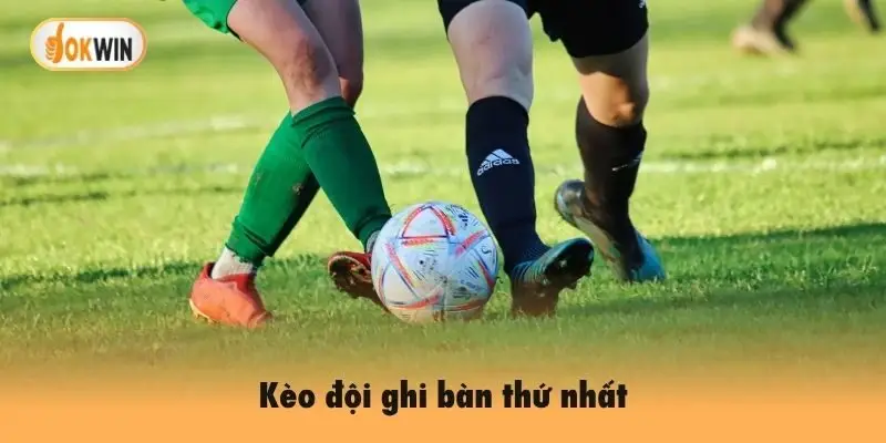Kèo đội ghi bàn thứ nhất