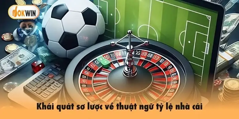 Khái quát sơ lược về thuật ngữ tỷ lệ nhà cái