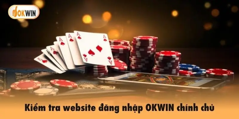 Kiểm tra website đăng nhập OKWIN chính chủ