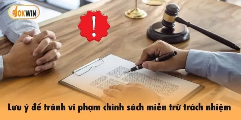 Lưu ý để tránh vi phạm chính sách miễn trừ trách nhiệm tại liên minh