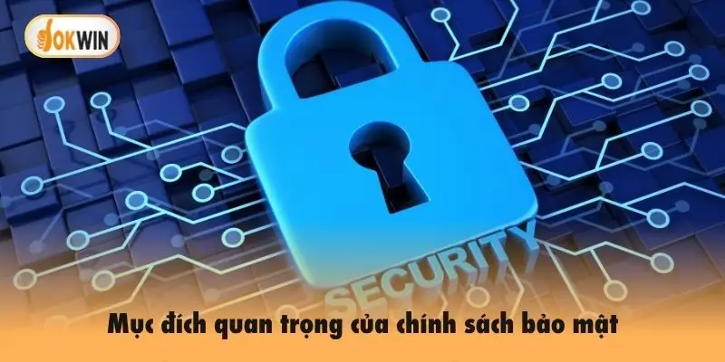 Mục đích quan trọng của chính sách bảo mật