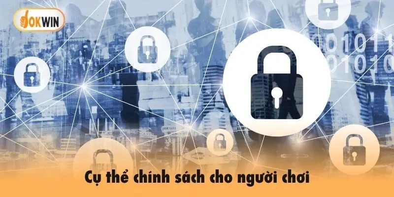 Cụ thể chính sách cho người chơi
