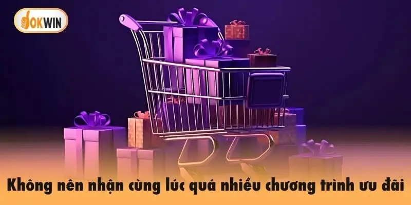 Không nên nhận cùng lúc quá nhiều chương trình ưu đãi