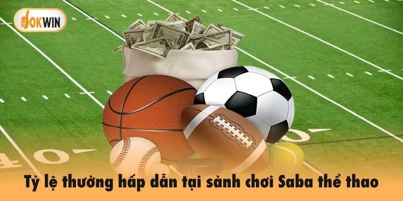 Tỷ lệ thưởng hấp dẫn tại sảnh chơi Saba thể thao