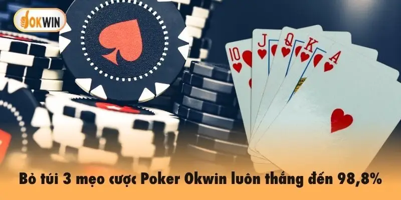 Bỏ túi 3 mẹo cược Poker Okwin luôn thắng đến 98,8%