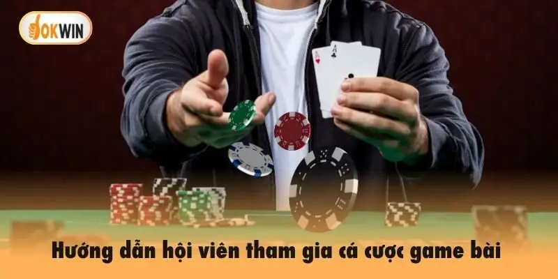 Hướng dẫn hội viên tham gia cá cược game bài Poker Okwin