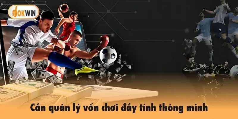 Cần quản lý vốn chơi đầy tính thông minh