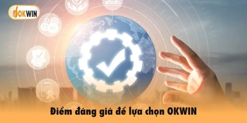 Điểm đáng giá để lựa chọn OKWIN