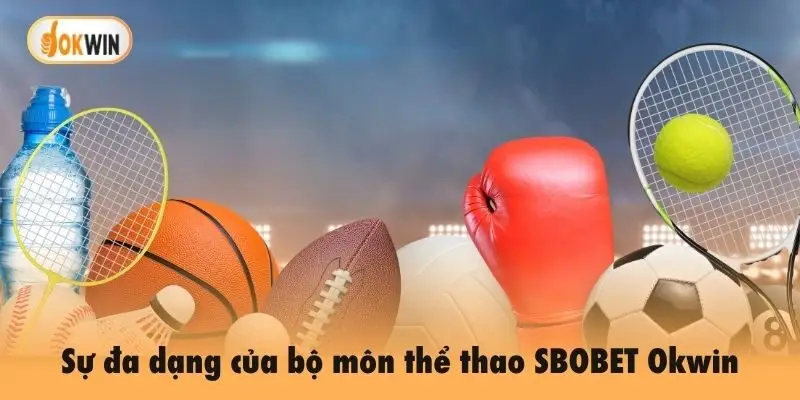Sự đa dạng của bộ môn thể thao SBOBET Okwin