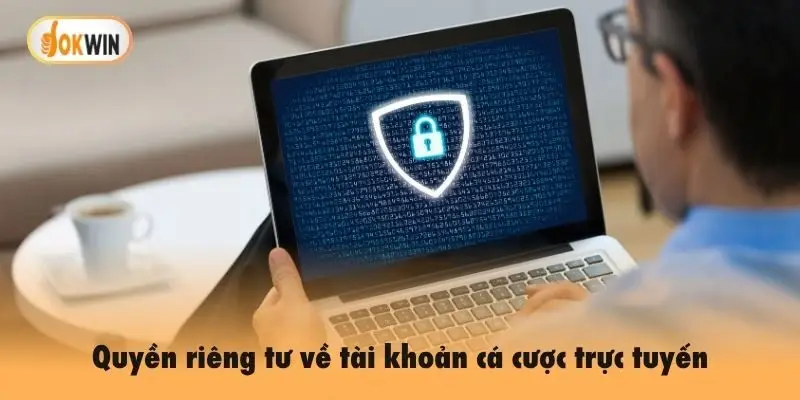 Quyền riêng tư về tài khoản cá cược trực tuyến
