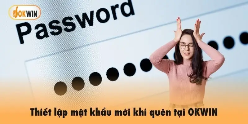 Thiết lập mật khẩu mới khi quên tại OKWIN