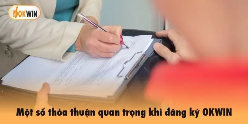 Một số thỏa thuận quan trọng khi đăng ký OKWIN
