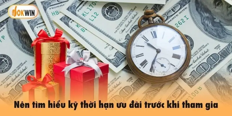 Nên tìm hiểu kỹ thời hạn ưu đãi trước khi tham gia