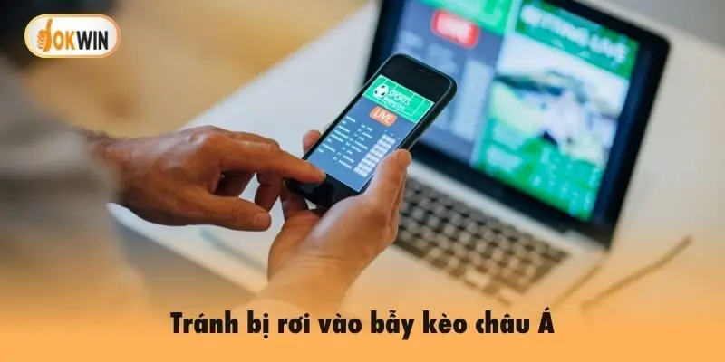 Tránh bị rơi vào bẫy kèo châu Á