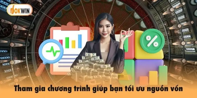 Tham gia chương trình giúp bạn tối ưu nguồn vốn và nhận nhiều lợi ích
