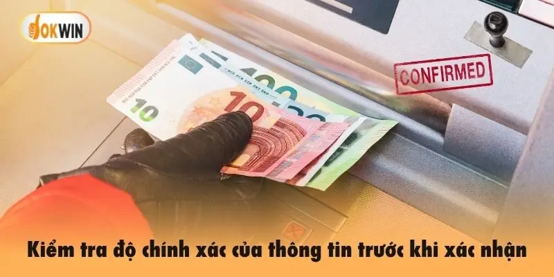 Hãy luôn kiểm tra kỹ độ chính xác của thông tin trước khi xác nhận